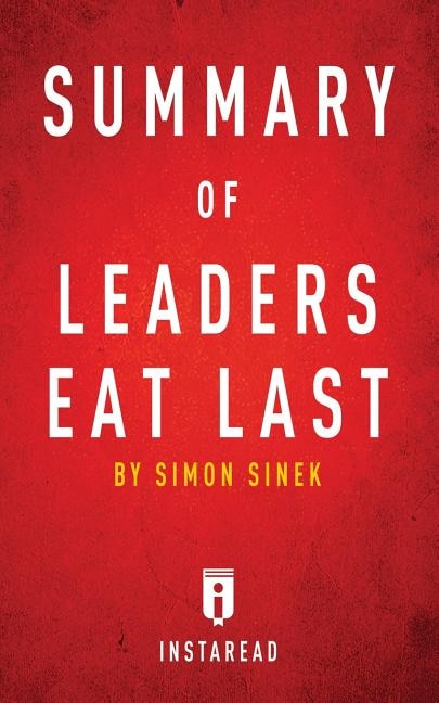 Summary of Leaders Eat Last: by Simon Sinek  Includes Analysis