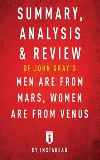 Summary, Analysis & Review of John Gray's Men Are from Mars, Women Are from Venus by Instaread