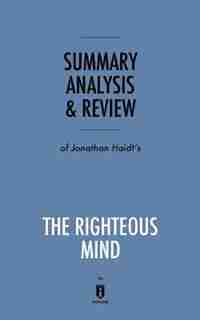 Summary, Analysis & Review of Jonathan Haidt's The Righteous Mind by Instaread by Instaread