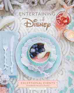 Entertaining with Disney: Exceptional Events From Mickey Mouse To Moana! de Amy Croushorn