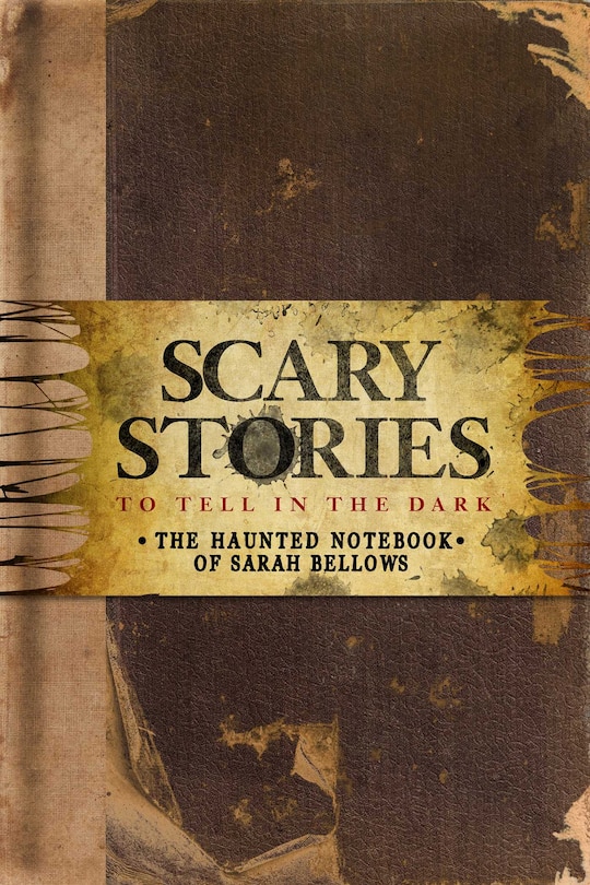 Front cover_Scary Stories to Tell in the Dark: The Haunted Notebook of Sarah Bellows