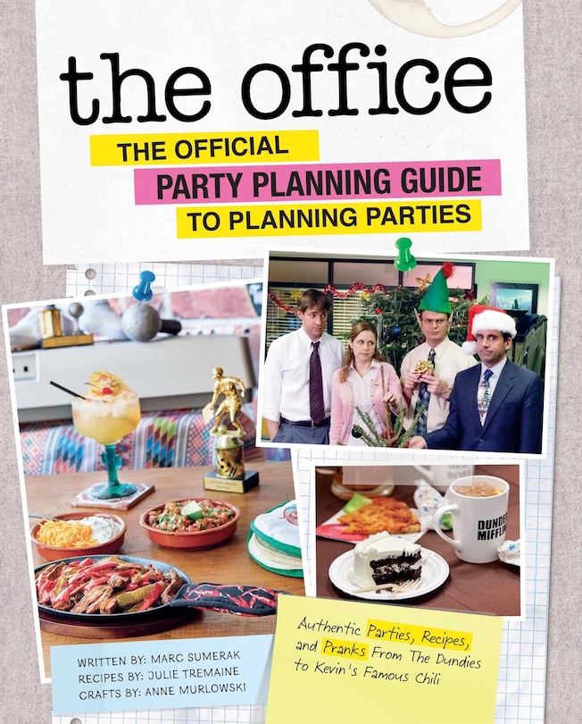 The Office: The Official Party Planning Guide to Planning Parties: Authentic Parties, Recipes, And Pranks From The Dundies To Kevin's Famous Chili