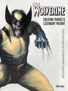 Couverture_Wolverine: Creating Marvel's Legendary Mutant