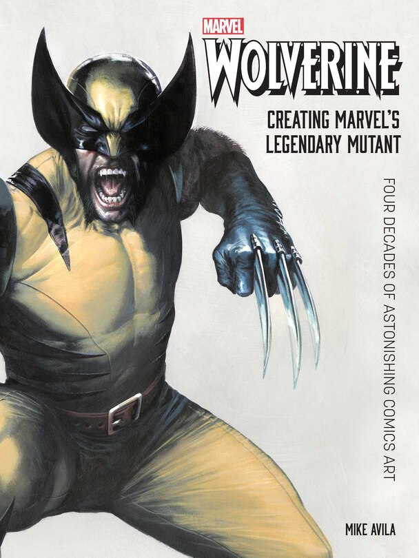 Couverture_Wolverine: Creating Marvel's Legendary Mutant