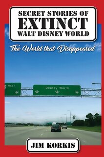 Couverture_Secret Stories of Extinct Walt Disney World