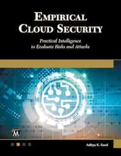 Empirical Cloud Security: Practical Intelligence To Evaluate Risks And Attacks by Aditya K. Sood