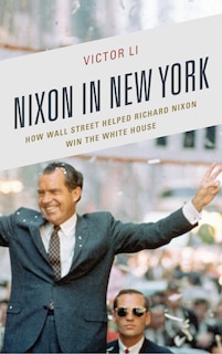 Nixon In New York: How Wall Street Helped Richard Nixon Win The White House