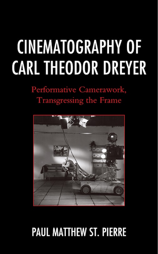 Cinematography of Carl Theodor Dreyer: Performative Camerawork, Transgressing the Frame