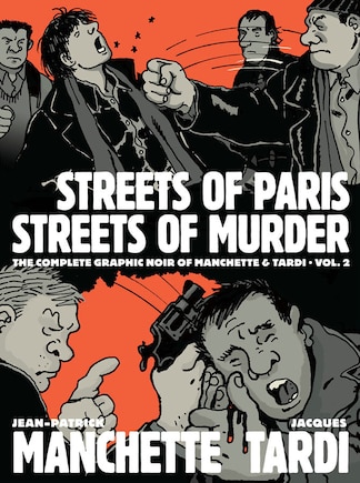 Streets Of Paris, Streets Of Murder: The Complete Noir Of Manchette And Tardi Vol. 2