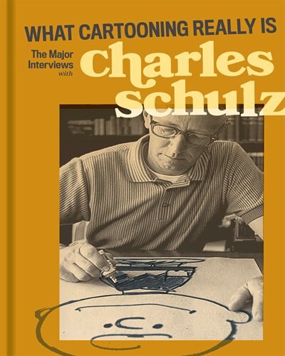 what Cartooning Really Is: The Major Interviews With Charles Schulz