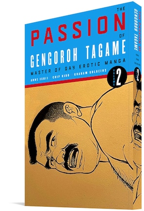 The Passion Of Gengoroh Tagame: Master Of Gay Erotic Manga Vol. 2