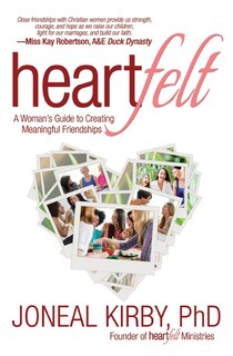 Heartfelt: A Woman's Guide To Creating Meaningful Friendships