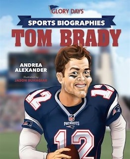 Front cover_Glory Days Press Sports Biographies: Tom Brady
