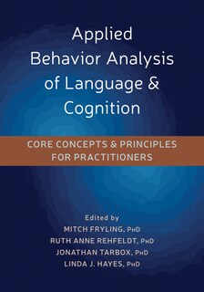 Applied Behavior Analysis Of Language And Cognition: Core Concepts And Principles For Practitioners