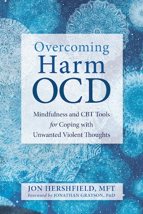 Overcoming Harm Ocd: Mindfulness And Cbt Tools For Coping With Unwanted Violent Thoughts