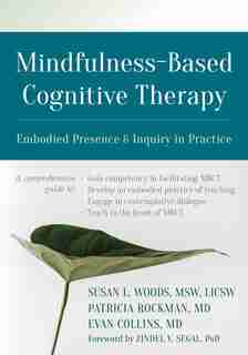 Mindfulness-based Cognitive Therapy: Embodied Presence And Inquiry In Practice by Susan L. Woods