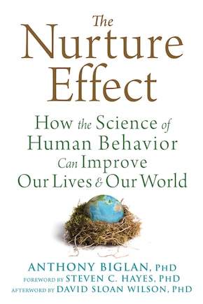 The Nurture Effect: How The Science Of Human Behavior Can Improve Our Lives And Our World