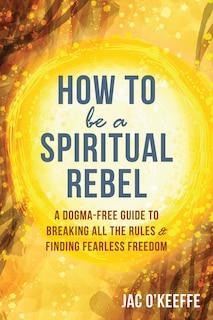 Front cover_How To Be A Spiritual Rebel