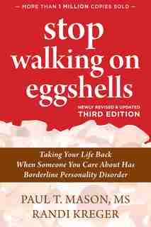 Stop Walking On Eggshells: Taking Your Life Back When Someone You Care About Has Borderline Personality Disorder by Paul T. T. Mason