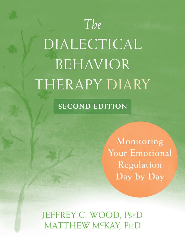 The Dialectical Behavior Therapy Diary: Monitoring Your Emotional Regulation Day By Day