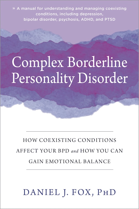 Complex Borderline Personality Disorder: How Coexisting Conditions Affect Your Bpd And How You Can Gain Emotional Balance