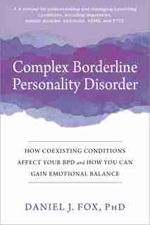 Complex Borderline Personality Disorder: How Coexisting Conditions Affect Your Bpd And How You Can Gain Emotional Balance by Daniel J. Fox