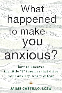 Front cover_What Happened to Make You Anxious?