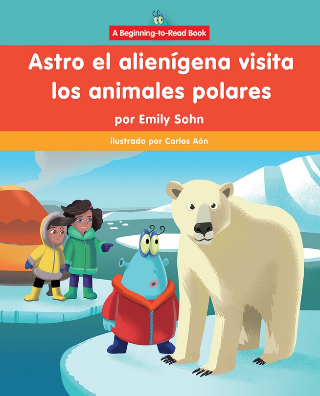 Front cover_Astro El Alienígena Visita Los Animales Polares (Astro the Alien Visits Polar Animals)