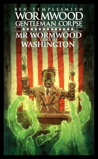 Front cover_Wormwood, Gentleman Corpse: Mr. Wormwood Goes To Washington