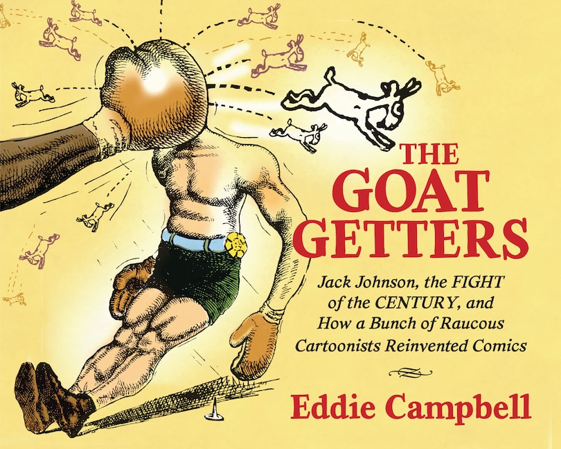 Front cover_The Goat Getters: Jack Johnson, the Fight of the Century, and How a Bunch of Raucous Cartoonists Reinvented Comics