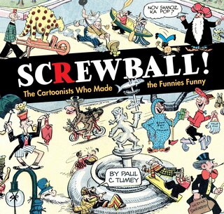 Front cover_Screwball! The Cartoonists Who Made The Funnies Funny