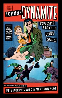 Johnny Dynamite: Explosive Pre-Code Crime Comics – The Complete Adventures of Pete Morisi's Wild Man of Chicago