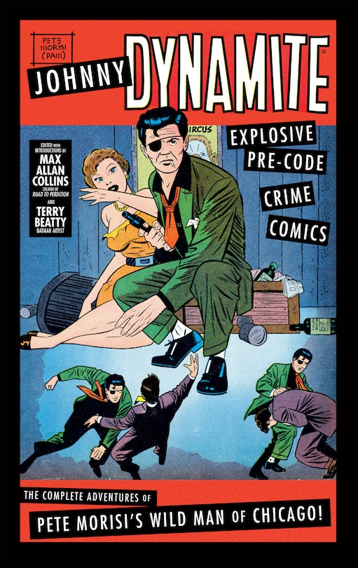 Johnny Dynamite: Explosive Pre-Code Crime Comics – The Complete Adventures of Pete Morisi's Wild Man of Chicago