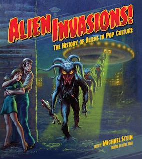 Front cover_Alien Invasions! The History Of Aliens In Pop Culture