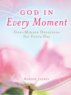 God in Every Moment God in Every Moment: One-Minute Deovtions for Every Day One-Minute Deovtions for Every Day