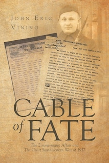 Cable of Fate: The Zimmermann Affair and The Great Southwestern War of 1917
