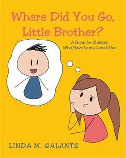 Couverture_Where Did You Go, Little Brother? A Book for Children Who Have Lost a Loved One