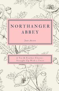 Northanger Abbey: A Tar & Feather Classic, straight up with a twist.