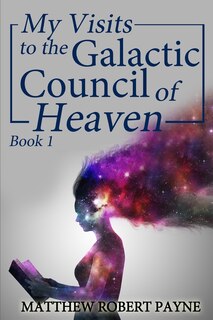 Front cover_My Visits to the Galactic Council of Heaven