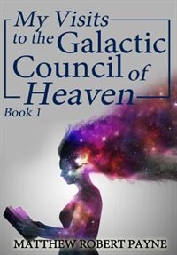 Couverture_My Visits to the Galactic Council of Heaven