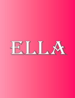 Ella: 100 Pages 8.5 X 11 Personalized Name on Notebook College Ruled Line Paper