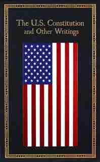 The U.S. Constitution and Other Writings by Editors Of Thunder Bay Press