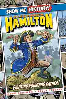 Alexander Hamilton: The Fighting Founding Father! by Mark Shulman