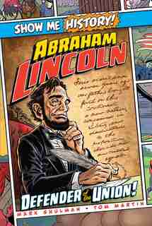 Abraham Lincoln: Defender of the Union! by Mark Shulman