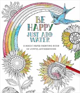 Be Happy: Just Add Water de Editors Of Thunder Bay Press