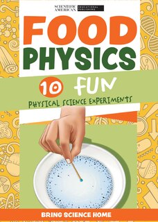 Food Physics: 10 Fun Physical Science Experiments