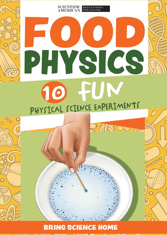 Food Physics: 10 Fun Physical Science Experiments