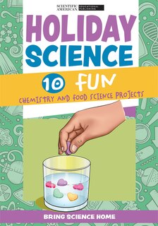 Holiday Science: 10 Fun Chemistry and Food Science Projects