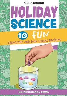 Holiday Science: 10 Fun Chemistry and Food Science Projects