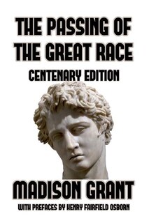 The Passing of the Great Race: or The Racial Basis of European History